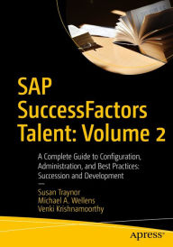 Title: SAP SuccessFactors Talent: Volume 2: A Complete Guide to Configuration, Administration, and Best Practices: Succession and Development, Author: Susan Traynor