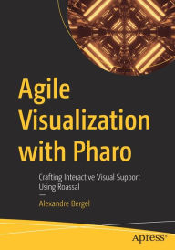 Title: Agile Visualization with Pharo: Crafting Interactive Visual Support Using Roassal, Author: Alexandre Bergel