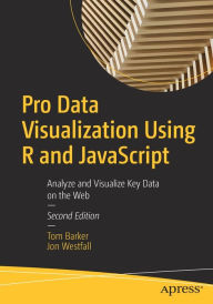 Title: Pro Data Visualization Using R and JavaScript: Analyze and Visualize Key Data on the Web, Author: Tom Barker