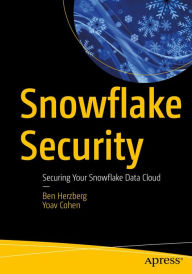 Title: Snowflake Security: Securing Your Snowflake Data Cloud, Author: Ben Herzberg