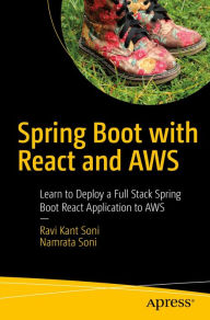 Title: Spring Boot with React and AWS: Learn to Deploy a Full Stack Spring Boot React Application to AWS, Author: Ravi Kant Soni