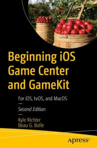 Title: Beginning iOS Game Center and GameKit: For iOS, tvOS, and MacOS, Author: Kyle Richter