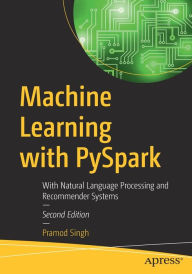 Title: Machine Learning with PySpark: With Natural Language Processing and Recommender Systems, Author: Pramod Singh