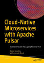 Cloud-Native Microservices with Apache Pulsar: Build Distributed Messaging Microservices