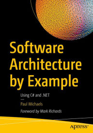 Title: Software Architecture by Example: Using C# and .NET, Author: Paul Michaels
