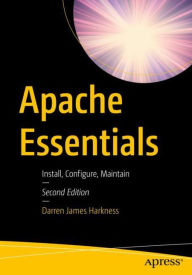 Title: Apache Essentials: Install, Configure, Maintain, Author: Darren James Harkness