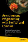 Asynchronous Programming with SwiftUI and Combine: Functional Programming to Build UIs on Apple Platforms