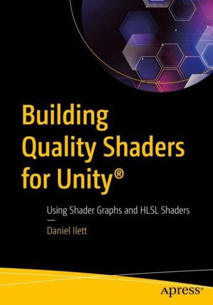 Building Quality Shaders for Unity�: Using Shader Graphs and HLSL Shaders