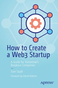 Title: How to Create a Web3 Startup: A Guide for Tomorrow's Breakout Companies, Author: Tom Taulli