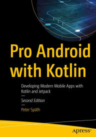 Title: Pro Android with Kotlin: Developing Modern Mobile Apps with Kotlin and Jetpack, Author: Peter Späth