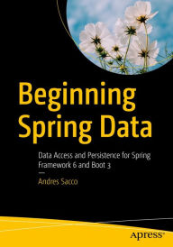 Title: Beginning Spring Data: Data Access and Persistence for Spring Framework 6 and Boot 3, Author: Andres Sacco