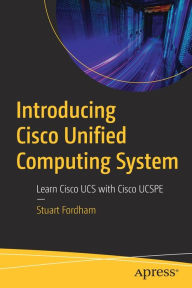Title: Introducing Cisco Unified Computing System: Learn Cisco UCS with Cisco UCSPE, Author: Stuart Fordham