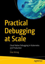 Title: Practical Debugging at Scale: Cloud Native Debugging in Kubernetes and Production, Author: Shai Almog