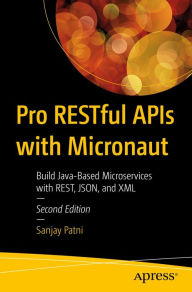 Title: Pro RESTful APIs with Micronaut: Build Java-Based Microservices with REST, JSON, and XML, Author: Sanjay Patni