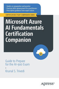 Title: Microsoft Azure AI Fundamentals Certification Companion: Guide to Prepare for the AI-900 Exam, Author: Krunal S. Trivedi