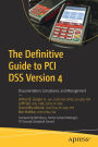 The Definitive Guide to PCI DSS Version 4: Documentation, Compliance, and Management