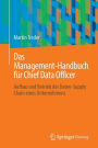 Das Management-Handbuch für Chief Data Officer: Aufbau und Betrieb der Daten-Supply Chain eines Unternehmens