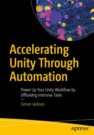 Title: Accelerating Unity Through Automation: Power Up Your Unity Workflow by Offloading Intensive Tasks, Author: Simon Jackson