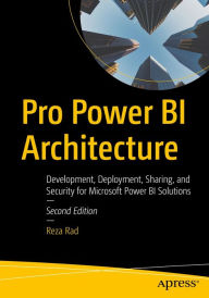 Title: Pro Power BI Architecture: Development, Deployment, Sharing, and Security for Microsoft Power BI Solutions, Author: Reza Rad