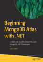 Beginning MongoDB Atlas with .NET: Flexible and Scalable Document Data Storage for .NET Developers