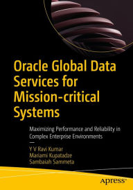Title: Oracle Global Data Services for Mission-critical Systems: Maximizing Performance and Reliability in Complex Enterprise Environments, Author: Y V Ravi Kumar