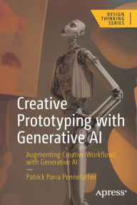 Title: Creative Prototyping with Generative AI: Augmenting Creative Workflows with Generative AI, Author: Patrick Parra Pennefather