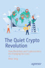 The Quiet Crypto Revolution: How Blockchain and Cryptocurrency Are Changing Our Lives
