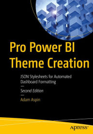 Title: Pro Power BI Theme Creation: JSON Stylesheets for Automated Dashboard Formatting, Author: Adam Aspin