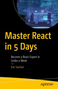 Title: Master React in 5 Days: Become a React Expert in Under a Week, Author: Eric Sarrion