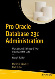 Title: Pro Oracle Database 23c Administration: Manage and Safeguard Your Organization's Data, Author: Michelle Malcher