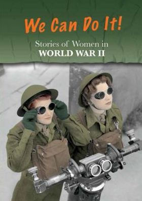 Stories of Women in World War II: We Can Do It!