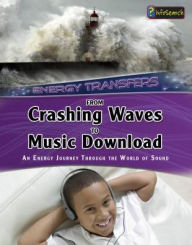 Title: From Crashing Waves to Music Download: An energy journey through the world of sound, Author: Andrew Solway