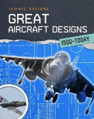 Title: Great Aircraft Designs 1900 - Today, Author: Richard Spilsbury