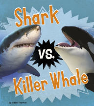Title: Shark vs. Killer Whale, Author: Isabel Thomas