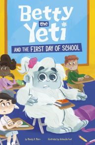 Title: Betty the Yeti and the First Day of School, Author: Mandy R. Marx