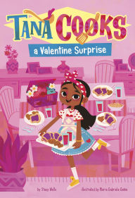 Title: Tana Cooks a Valentine Surprise, Author: Stacy Wells