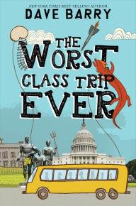 Title: The Worst Class Trip Ever (Class Trip Series #1), Author: Dave Barry