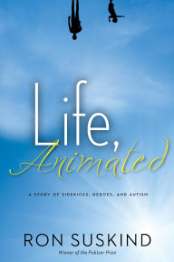 Title: Life, Animated: A Story of Sidekicks, Heroes, and Autism, Author: Ron Suskind