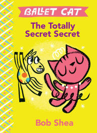 Title: The Totally Secret Secret (Ballet Cat Series), Author: Bob Shea