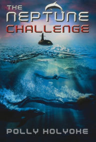 Title: The Neptune Challenge, Author: Polly Holyoke