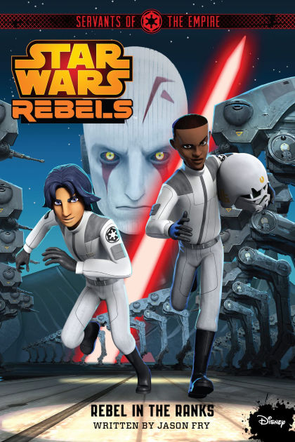 Star Wars Rebels Servants Of The Empire Rebel In The Ranks By Jason Fry Nook Book Ebook Barnes Noble