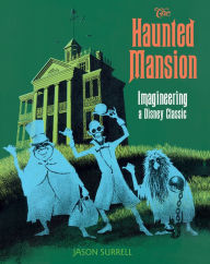 Title: The Haunted Mansion: Imagineering a Disney Classic, Author: Jason Surrell