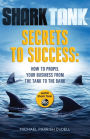Shark Tank Secrets to Success: How to Propel Your Business from the Tank to the Bank