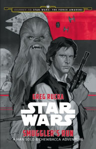 Title: Journey to Star Wars: The Force Awakens: Smuggler's Run: A Han Solo Adventure, Author: Greg Rucka