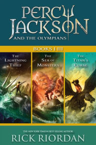 Title: Percy Jackson and the Olympians: Books I-III: Collecting The Lightning Thief, The Sea of Monsters, and The Titans' Curse, Author: Rick Riordan
