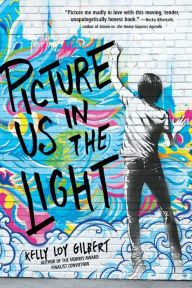 Title: Picture Us in the Light, Author: Kelly Loy Gilbert