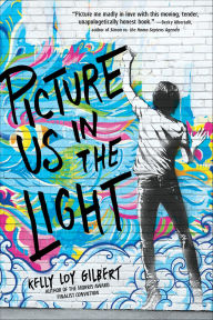 Title: Picture Us in the Light, Author: Kelly Loy Gilbert