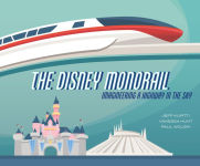 Alternative view 1 of The Disney Monorail: Imagineering A Highway In The Sky
