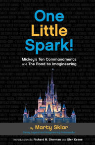 Title: One Little Spark!: Mickey's Ten Commandments and The Road to Imagineering, Author: Marty Sklar