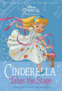 Cinderella Takes the Stage (Disney Princess Beginnings Series)